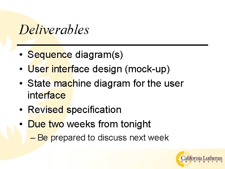 Deliverables • Sequence diagram(s) • User interface design (mock-up) • State machine diagram for