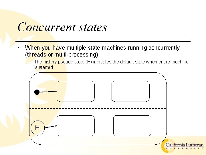 Concurrent states • When you have multiple state machines running concurrently (threads or multi-processing)