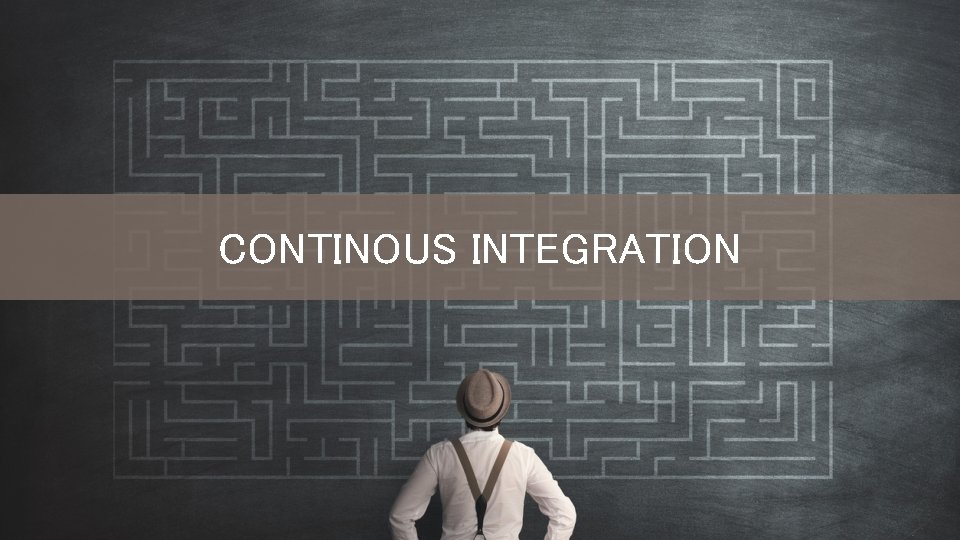 CONTINOUS INTEGRATION 
