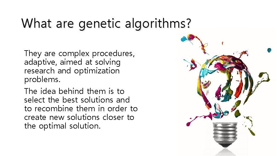 What are genetic algorithms? They are complex procedures, adaptive, aimed at solving research and
