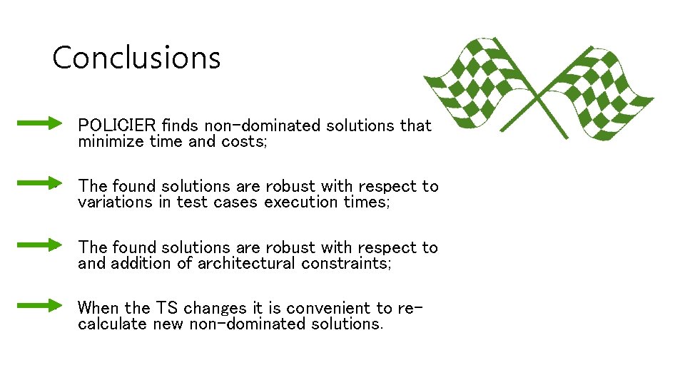 Conclusions • POLICIER finds non-dominated solutions that minimize time and costs; • The found