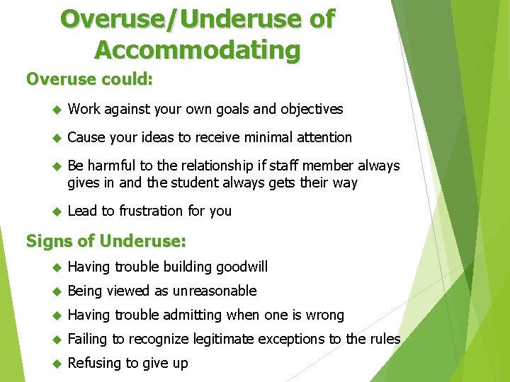 Overuse/Underuse of Accommodating Overuse could: Work against your own goals and objectives Cause your