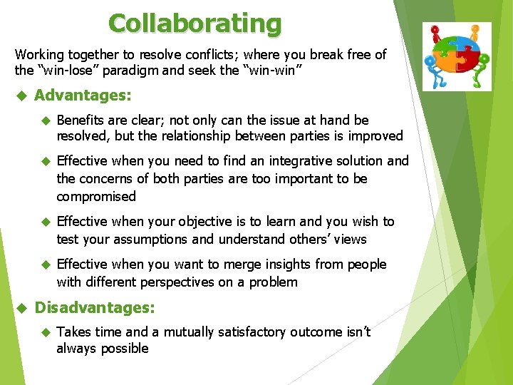 Collaborating Working together to resolve conflicts; where you break free of the “win-lose” paradigm
