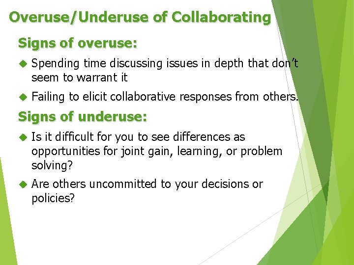 Overuse/Underuse of Collaborating Signs of overuse: Spending time discussing issues in depth that don’t