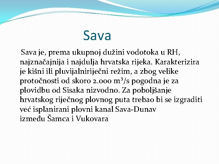 Sava je, prema ukupnoj dužini vodotoka u RH, najznačajnija i najdulja hrvatska rijeka. Karakterizira