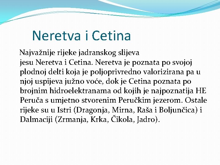 Neretva i Cetina Najvažnije rijeke jadranskog slijeva jesu Neretva i Cetina. Neretva je poznata