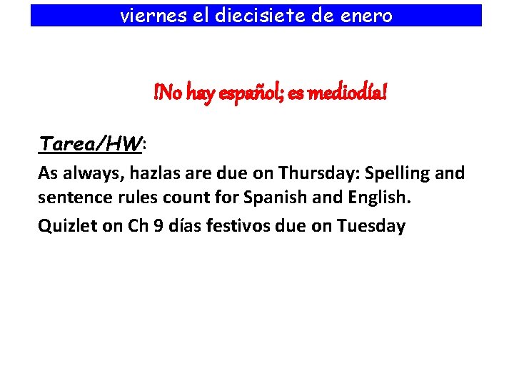 viernes el diecisiete de enero !No hay español; es mediodía! Tarea/HW: As always, hazlas