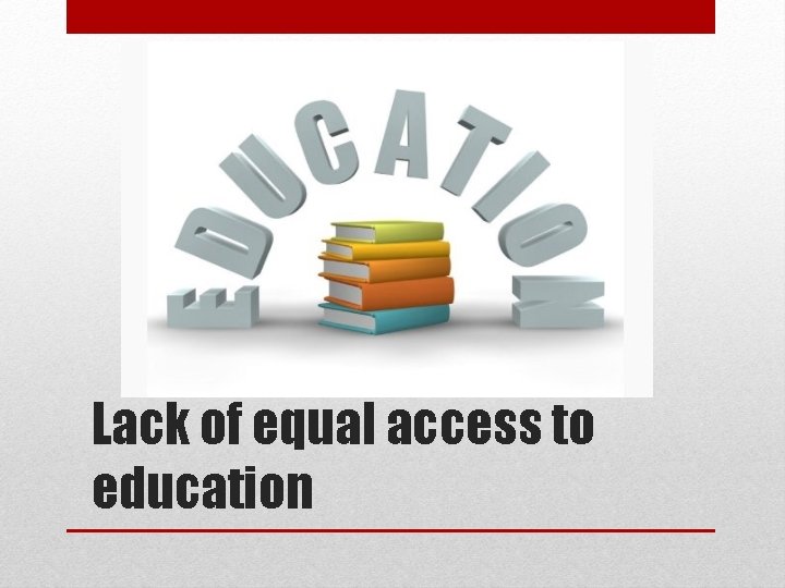 Lack of equal access to education 