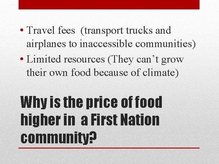  • Travel fees (transport trucks and airplanes to inaccessible communities) • Limited resources