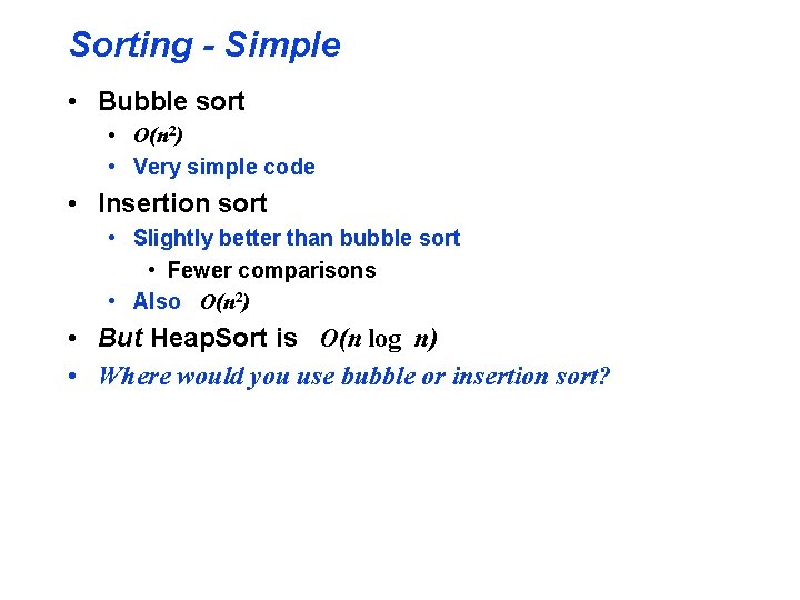 Sorting - Simple • Bubble sort • O(n 2) • Very simple code •