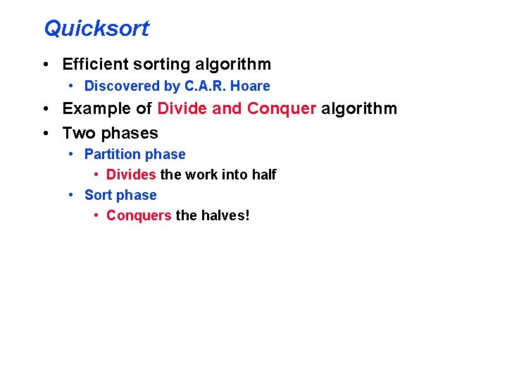 Quicksort • Efficient sorting algorithm • Discovered by C. A. R. Hoare • Example