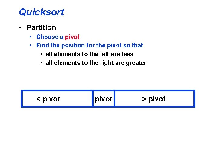 Quicksort • Partition • Choose a pivot • Find the position for the pivot