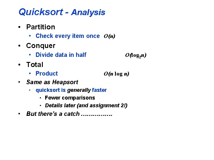 Quicksort - Analysis • Partition • Check every item once O(n) • Conquer •