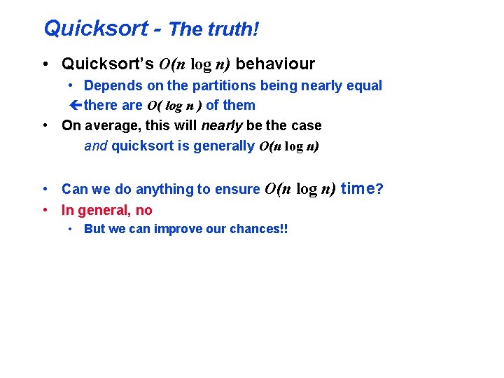 Quicksort - The truth! • Quicksort’s O(n log n) behaviour • Depends on the