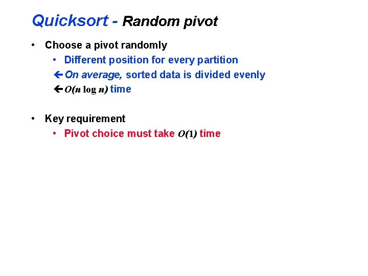 Quicksort - Random pivot • Choose a pivot randomly • Different position for every