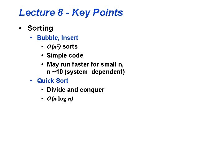 Lecture 8 - Key Points • Sorting • Bubble, Insert • O(n 2) sorts