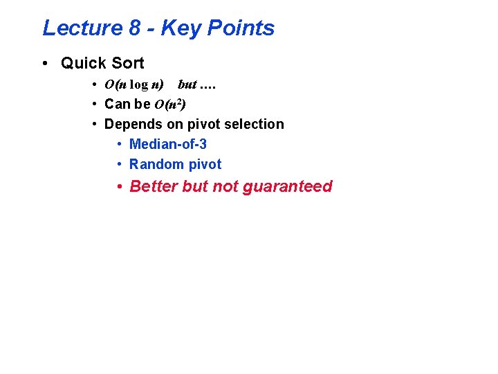 Lecture 8 - Key Points • Quick Sort • O(n log n) but ….