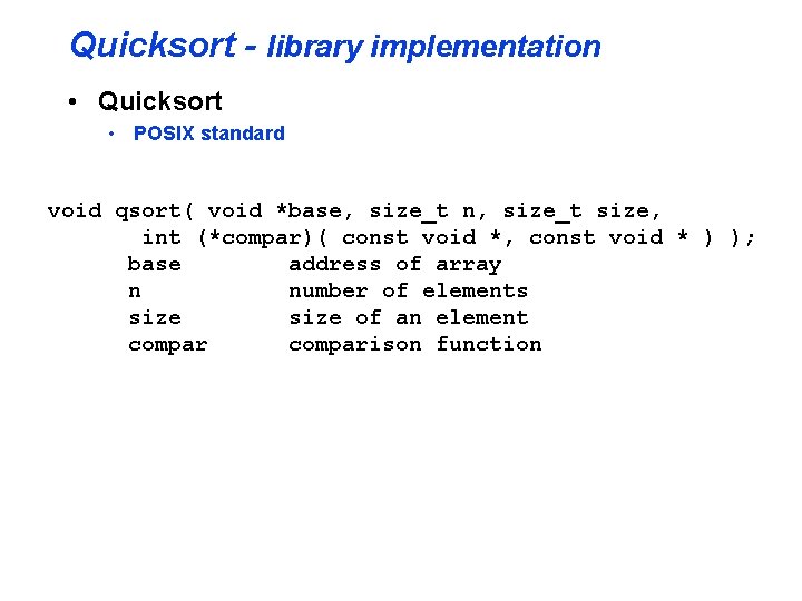 Quicksort - library implementation • Quicksort • POSIX standard void qsort( void *base, size_t