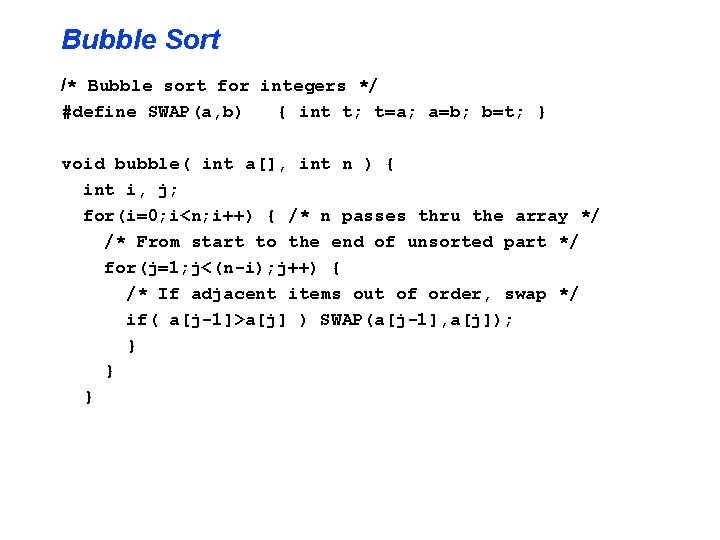 Bubble Sort /* Bubble sort for integers */ #define SWAP(a, b) { int t;