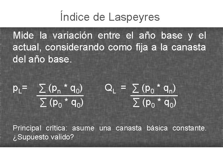 Índice de Laspeyres Mide la variación entre el año base y el actual, considerando