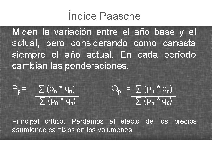 Índice Paasche Miden la variación entre el año base y el actual, pero considerando