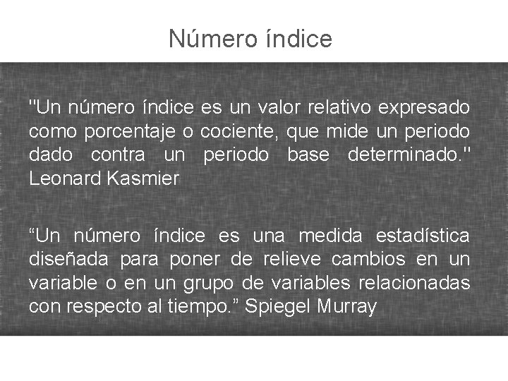 Número índice "Un número índice es un valor relativo expresado como porcentaje o cociente,