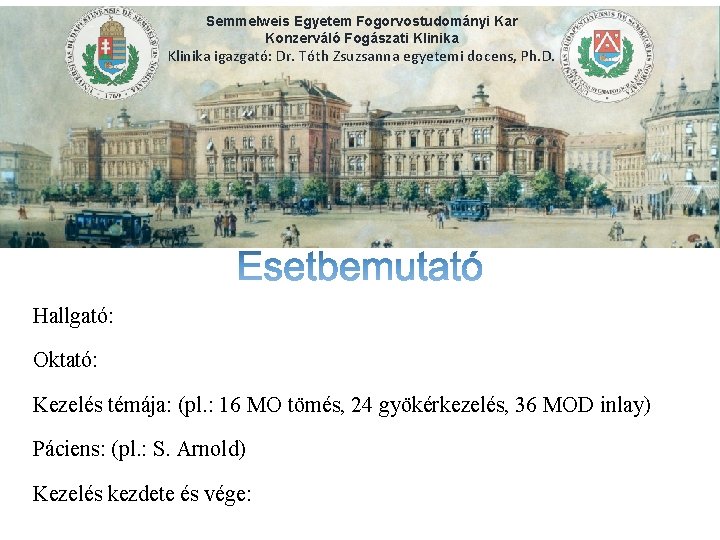 Semmelweis Egyetem Fogorvostudományi Kar Konzerváló Fogászati Klinika igazgató: Dr. Tóth Zsuzsanna egyetemi docens, Ph.