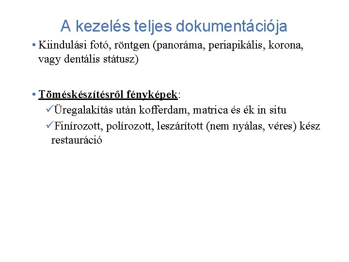 A kezelés teljes dokumentációja • Kiindulási fotó, röntgen (panoráma, periapikális, korona, vagy dentális státusz)