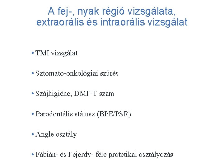 A fej-, nyak régió vizsgálata, extraorális és intraorális vizsgálat • TMI vizsgálat • Sztomato-onkológiai