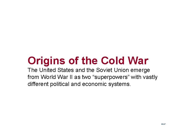 Origins of the Cold War The United States and the Soviet Union emerge from
