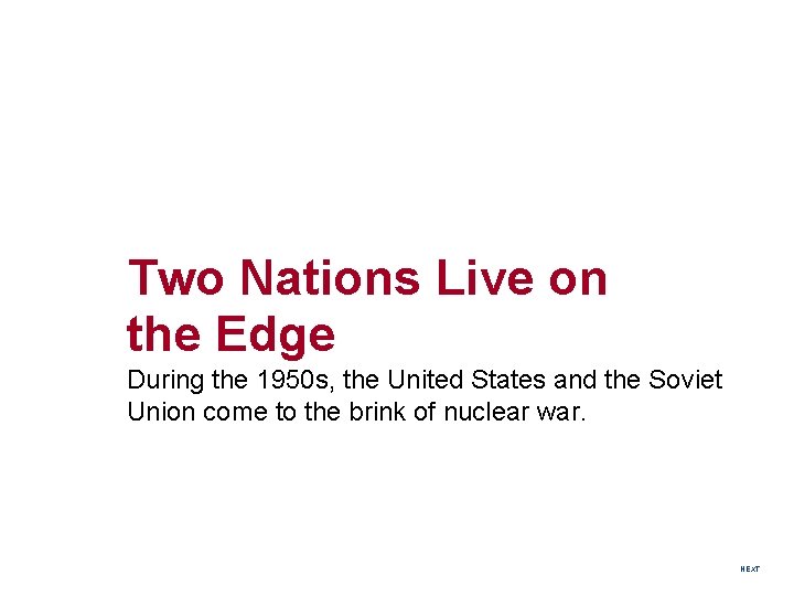 Two Nations Live on the Edge During the 1950 s, the United States and