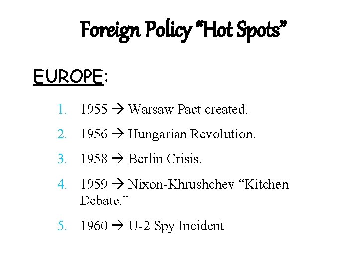Foreign Policy “Hot Spots” EUROPE: 1. 1955 Warsaw Pact created. 2. 1956 Hungarian Revolution.
