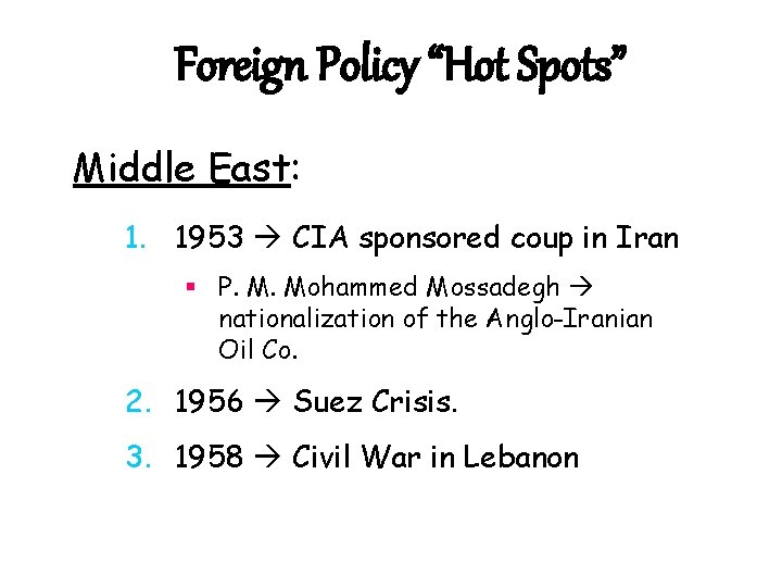 Foreign Policy “Hot Spots” Middle East: 1. 1953 CIA sponsored coup in Iran §