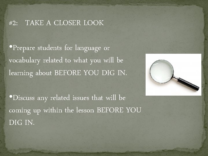 #2: TAKE A CLOSER LOOK • Prepare students for language or vocabulary related to