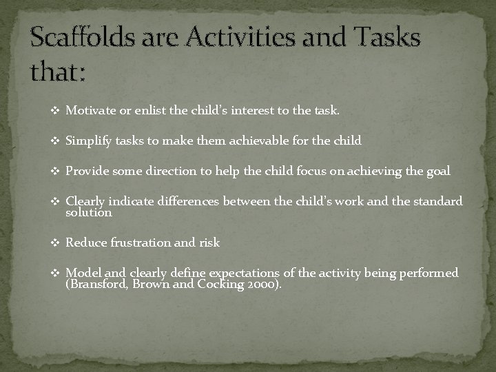 Scaffolds are Activities and Tasks that: v Motivate or enlist the child’s interest to