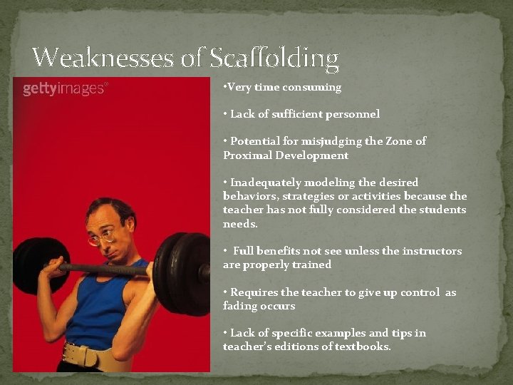 Weaknesses of Scaffolding • Very time consuming • Lack of sufficient personnel • Potential