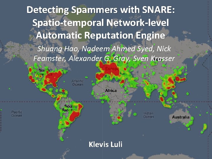 Detecting Spammers with SNARE: Spatio-temporal Network-level Automatic Reputation Engine Shuang Hao, Nadeem Ahmed Syed,
