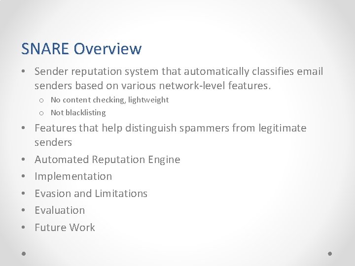 SNARE Overview • Sender reputation system that automatically classifies email senders based on various