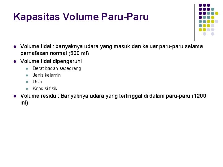 Kapasitas Volume Paru-Paru l l Volume tidal : banyaknya udara yang masuk dan keluar