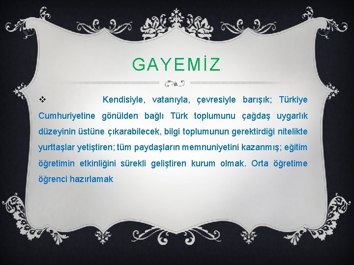 GAYEMİZ v Kendisiyle, vatanıyla, çevresiyle barışık; Türkiye Cumhuriyetine gönülden bağlı Türk toplumunu çağdaş uygarlık