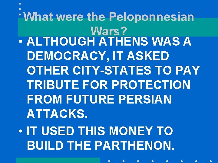 What were the Peloponnesian Wars? • ALTHOUGH ATHENS WAS A DEMOCRACY, IT ASKED OTHER