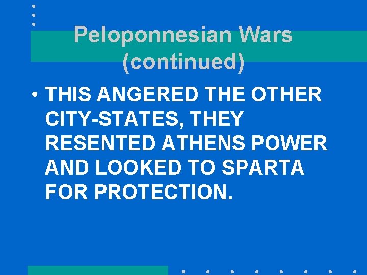 Peloponnesian Wars (continued) • THIS ANGERED THE OTHER CITY-STATES, THEY RESENTED ATHENS POWER AND