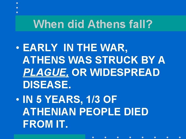 When did Athens fall? • EARLY IN THE WAR, ATHENS WAS STRUCK BY A