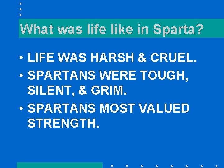 What was life like in Sparta? • LIFE WAS HARSH & CRUEL. • SPARTANS