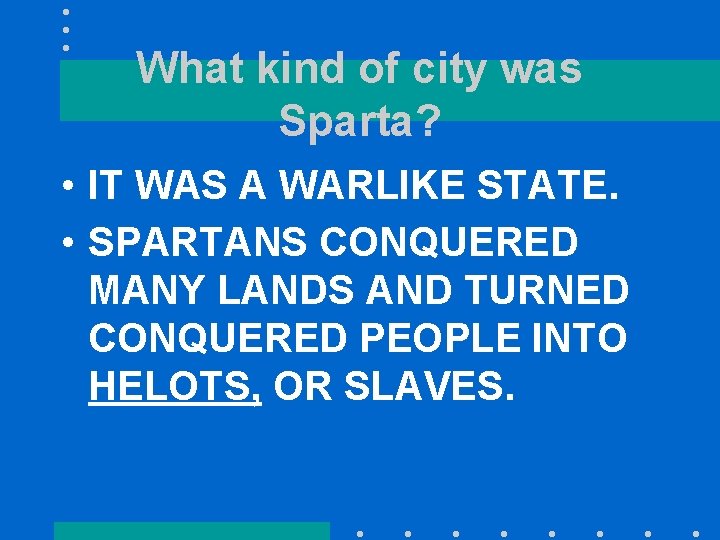 What kind of city was Sparta? • IT WAS A WARLIKE STATE. • SPARTANS