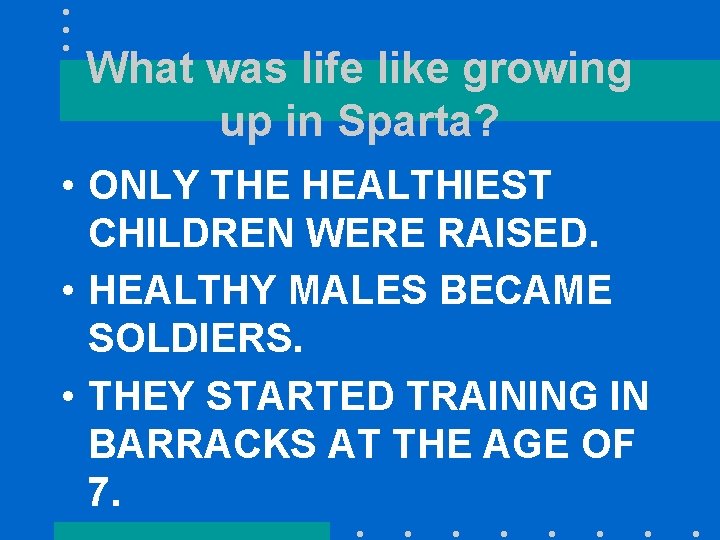 What was life like growing up in Sparta? • ONLY THE HEALTHIEST CHILDREN WERE