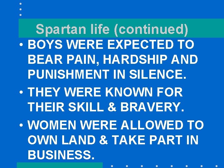 Spartan life (continued) • BOYS WERE EXPECTED TO BEAR PAIN, HARDSHIP AND PUNISHMENT IN