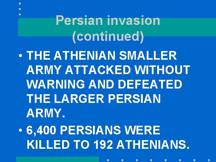 Persian invasion (continued) • THE ATHENIAN SMALLER ARMY ATTACKED WITHOUT WARNING AND DEFEATED THE