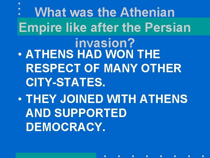 What was the Athenian Empire like after the Persian invasion? • ATHENS HAD WON