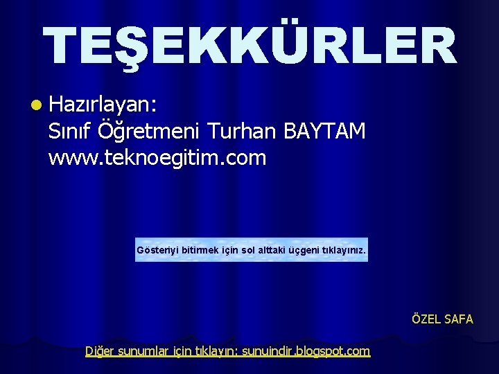 TEŞEKKÜRLER l Hazırlayan: Sınıf Öğretmeni Turhan BAYTAM www. teknoegitim. com Gösteriyi bitirmek için sol